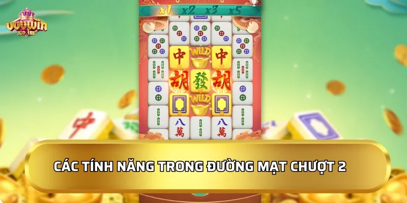 Các tính năng nổi bật trong Đường Mạt Chượt 2