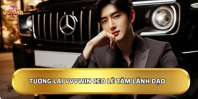 Tương lai của VVVWin dưới sự lãnh đạo của CEO Vũ Hoàng Minh