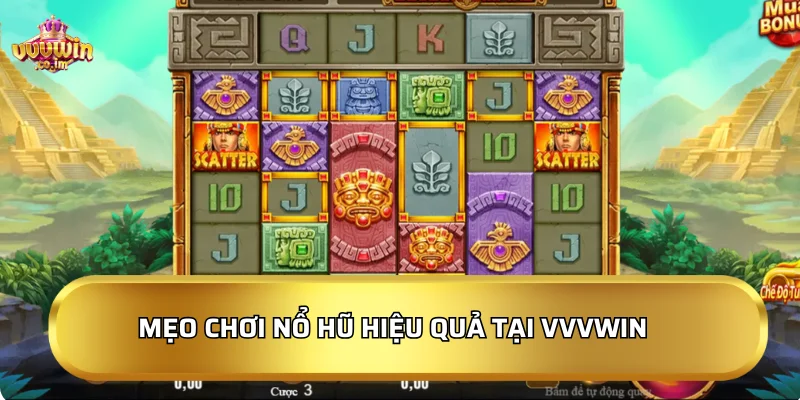 Mẹo chơi nổ hũ hiệu quả tại VVVWin